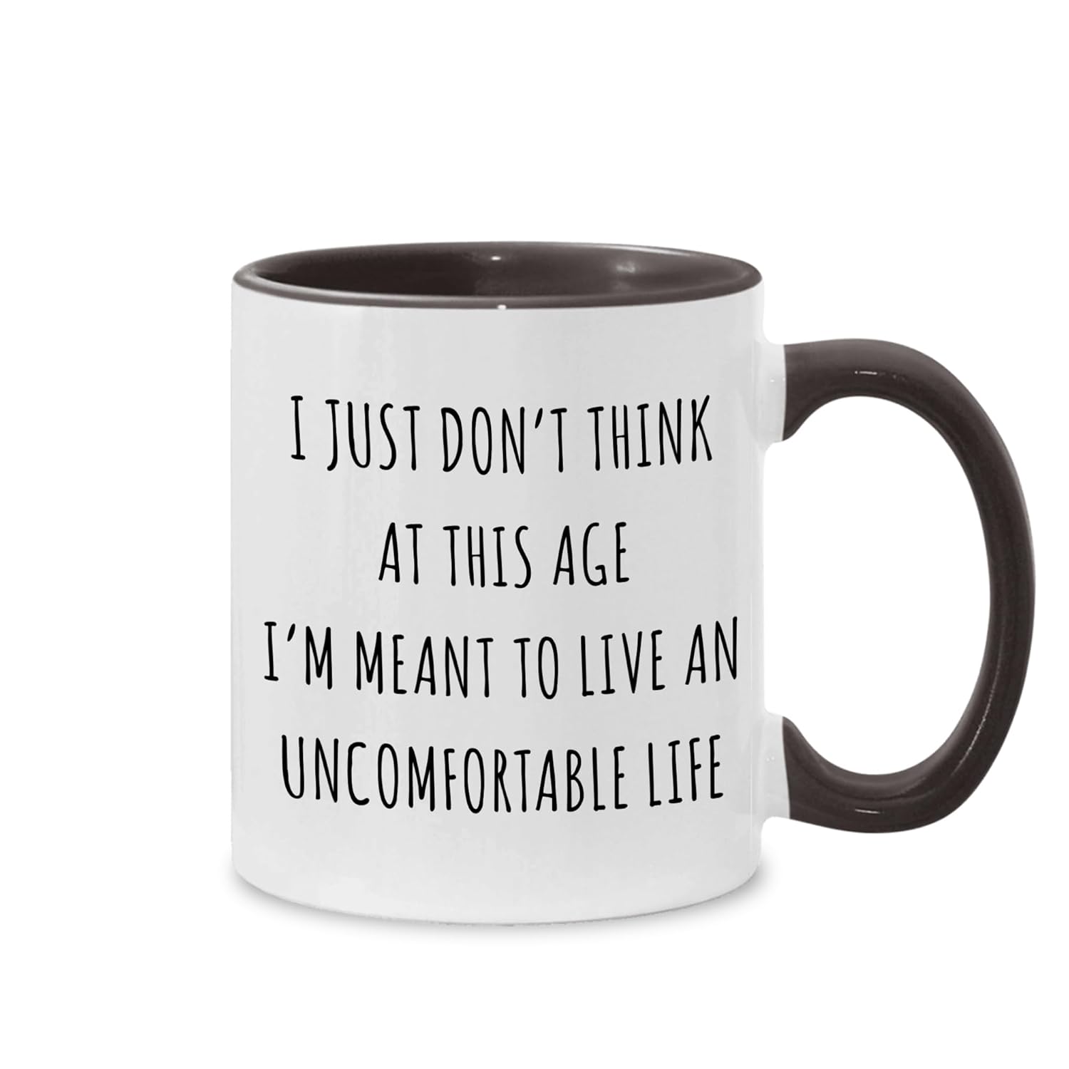 I Just Dont Think at This Age Im Meant to Live An Uncomfortable Life Trending Quote Mug Mug