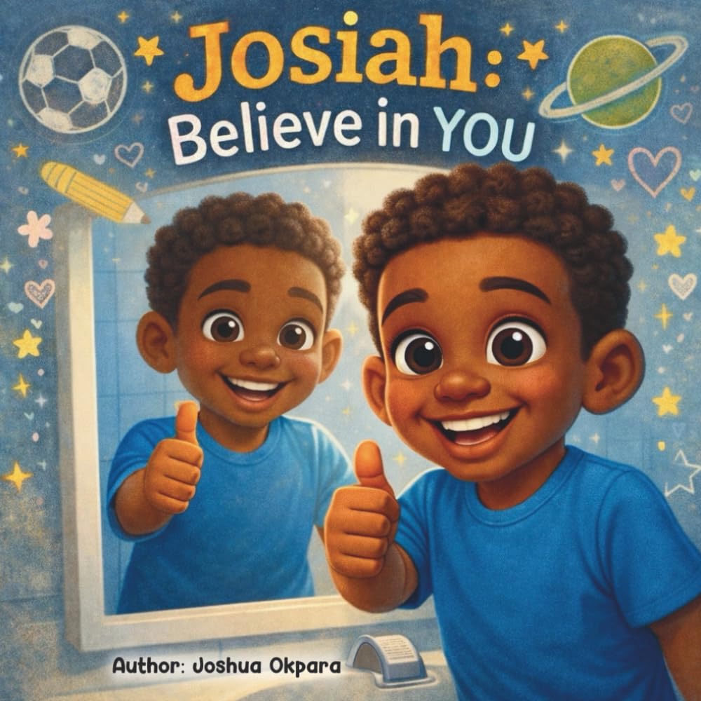 Josiah Believe in YOU: A Story About Confidence, Courage, and Loving Who You Are