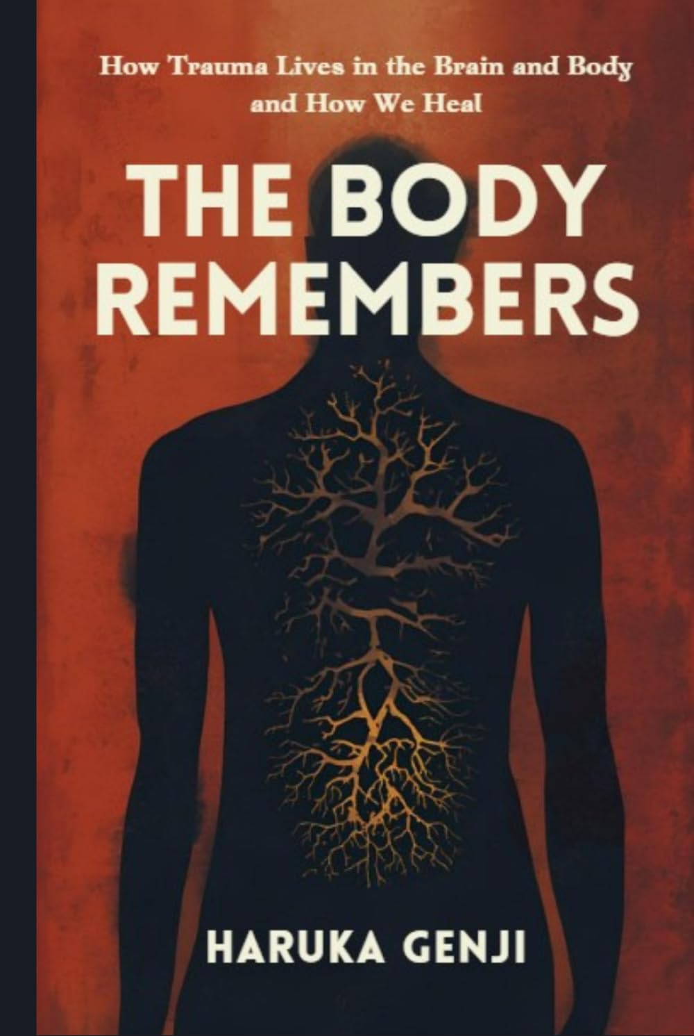 The Body Remembers: How Trauma Lives in the Brain and Body and How We Heal