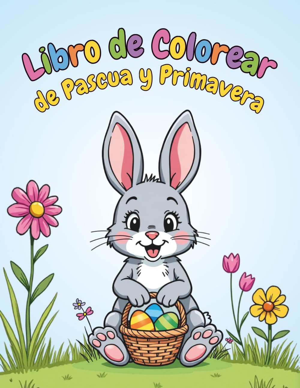 Libro para Colorear de Pascua y Primavera para Niños de 2 a 6 Años: 60 Dibujos Fáciles de Conejitos, Huevos y Animales Bebé
