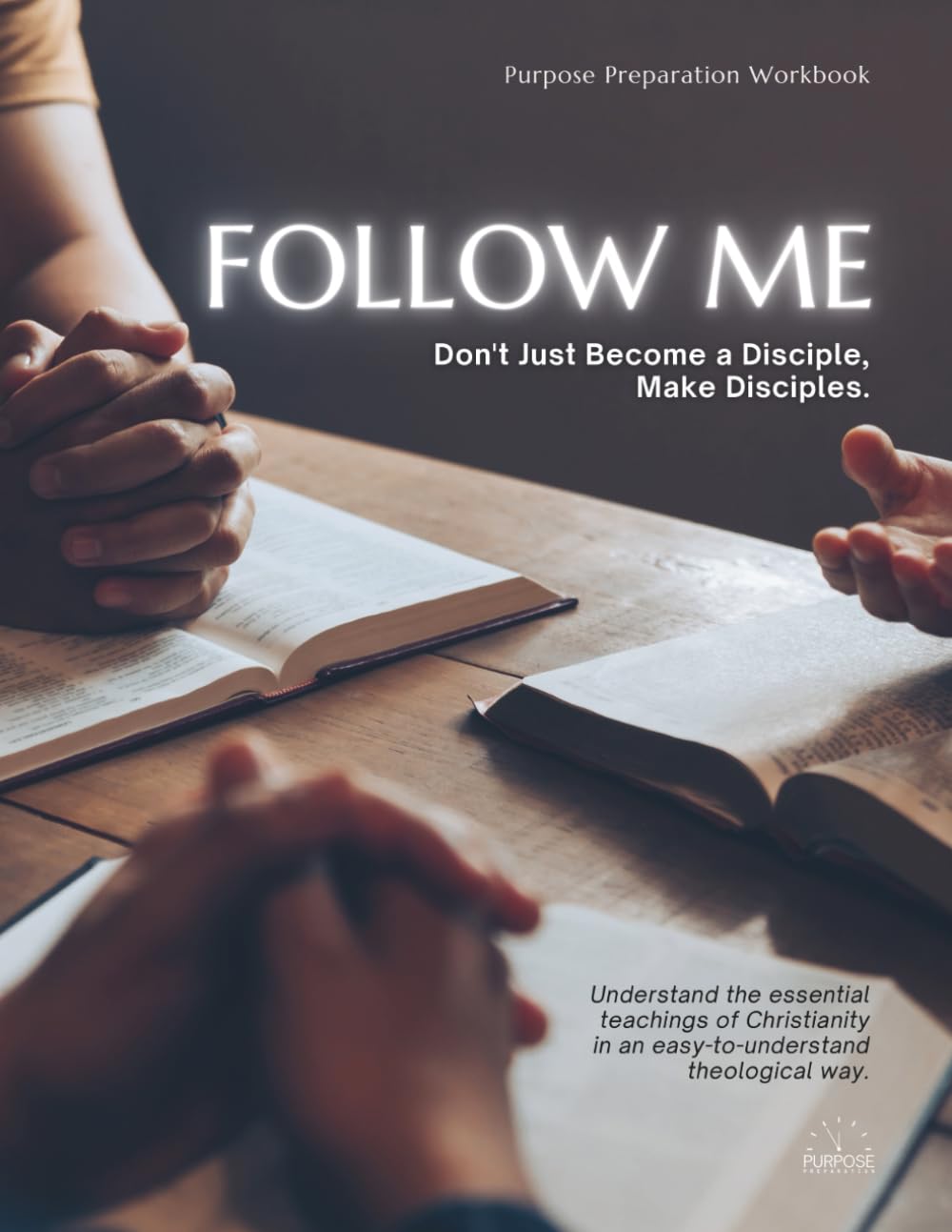 Follow Me: Don't Just Become a Disciple, Make Disciples: Understand the essential teachings of Christianity in an easy-to-understand theological way. (People Growth Discipleship System)