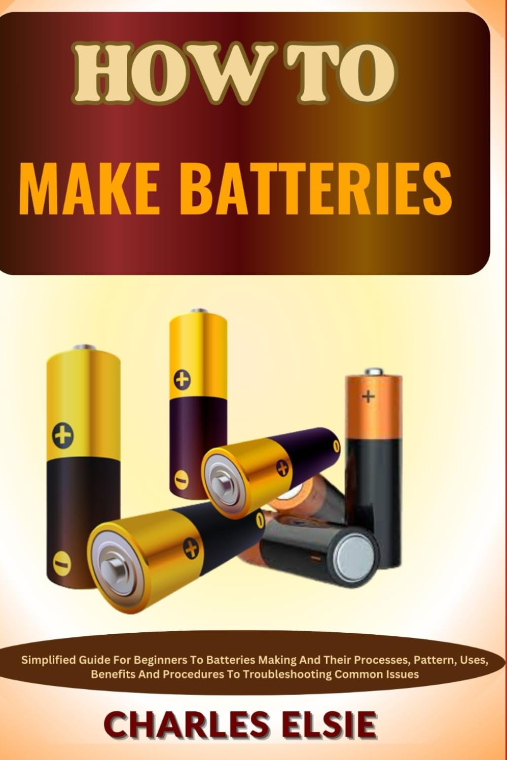 HOW TO MAKE BATTERIES Simplified Guide For Beginners To Batteries
