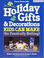 Holiday Gifts and Decorations Kids Can Make (For Practically Nothing) 0822435950 Book Cover