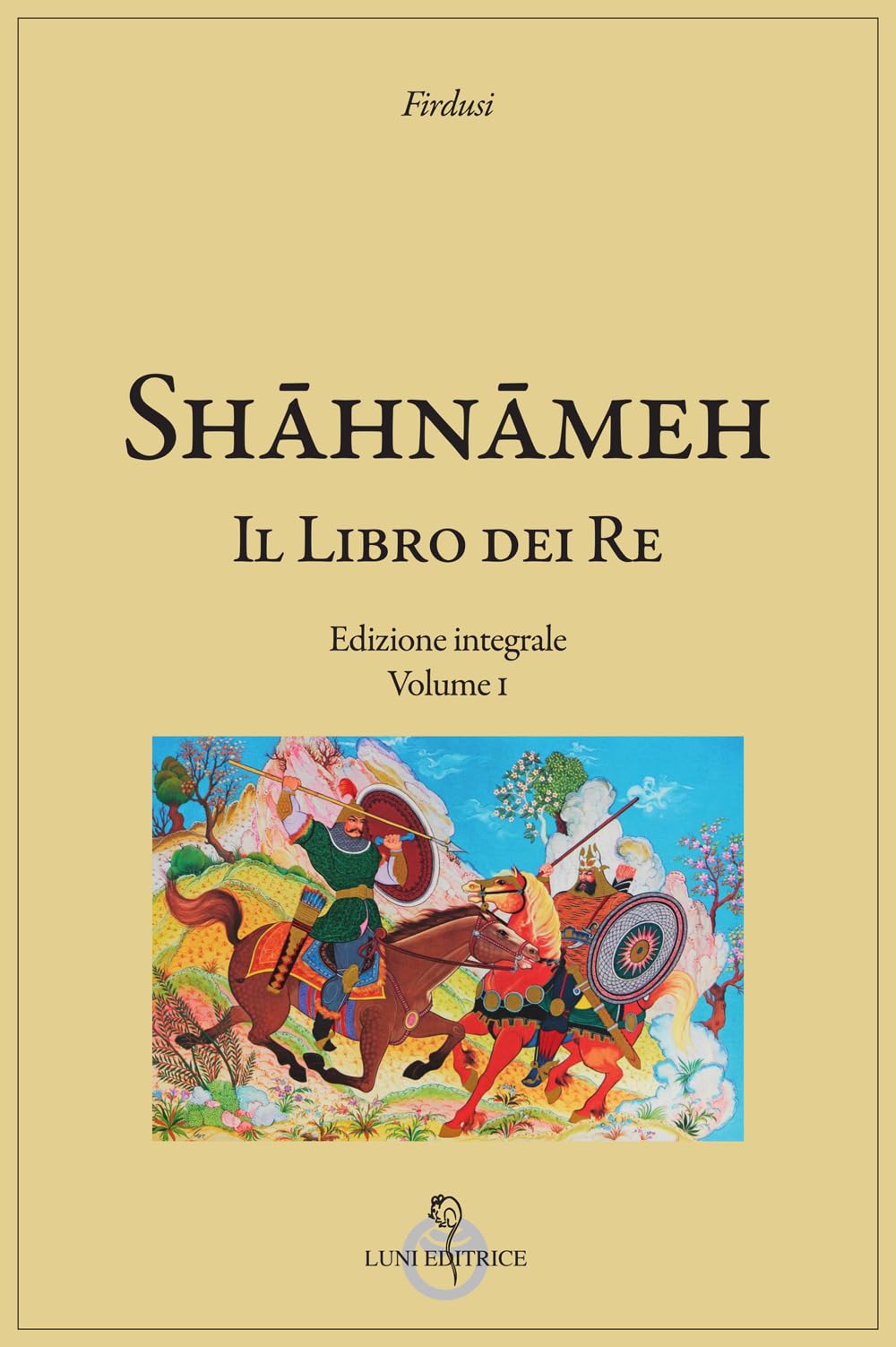 Shāhnāmeh. Il libro dei re. Ediz. integrale