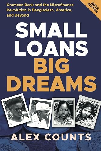 Small Loans, Big Dreams, 2022 Edition: Grameen Bank and the Microfinance Revolution in Bangladesh, America, and Beyond