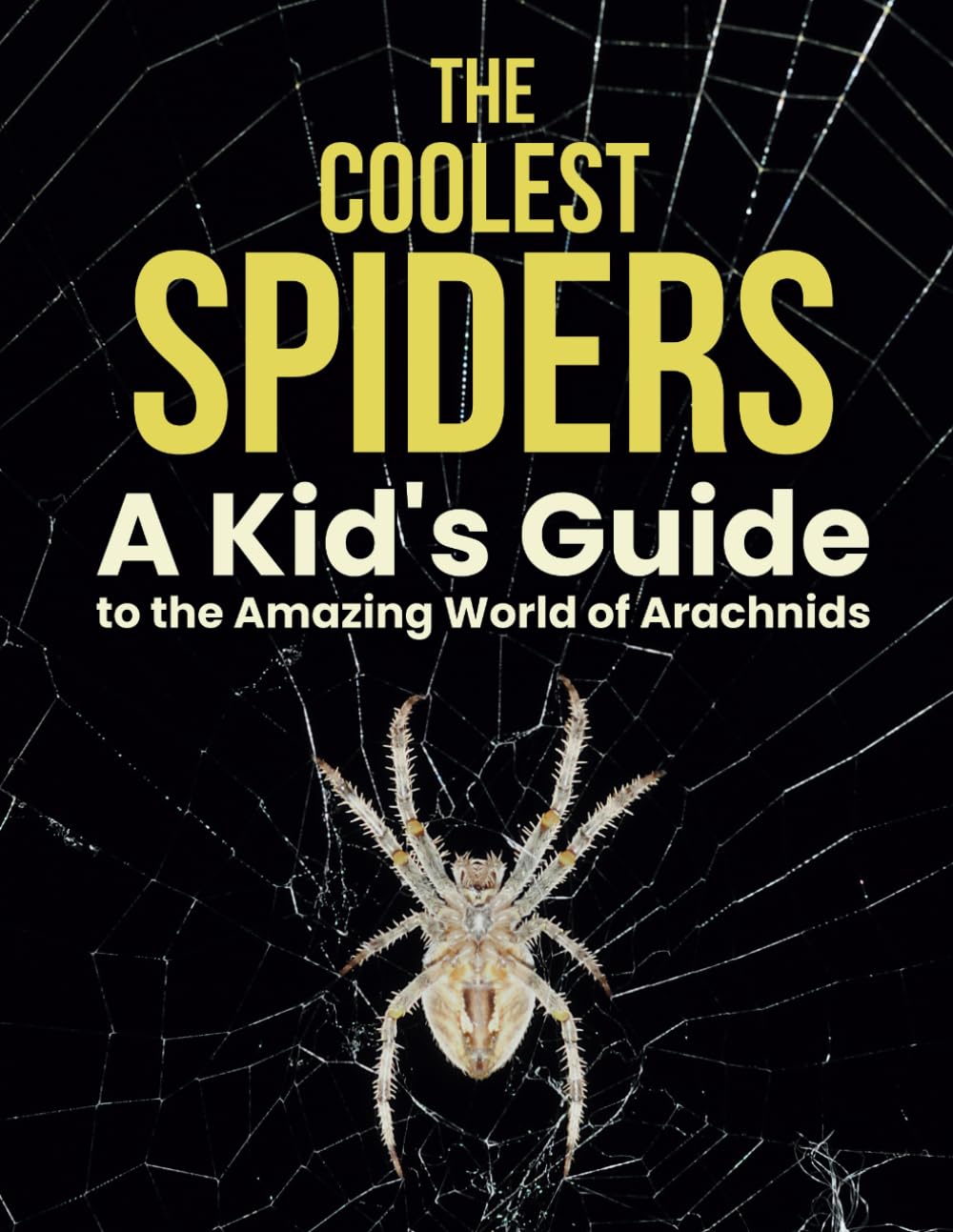 The Coolest Spiders: A Kid’s Guide to the Amazing World of Arachnids (Wildlife Series)