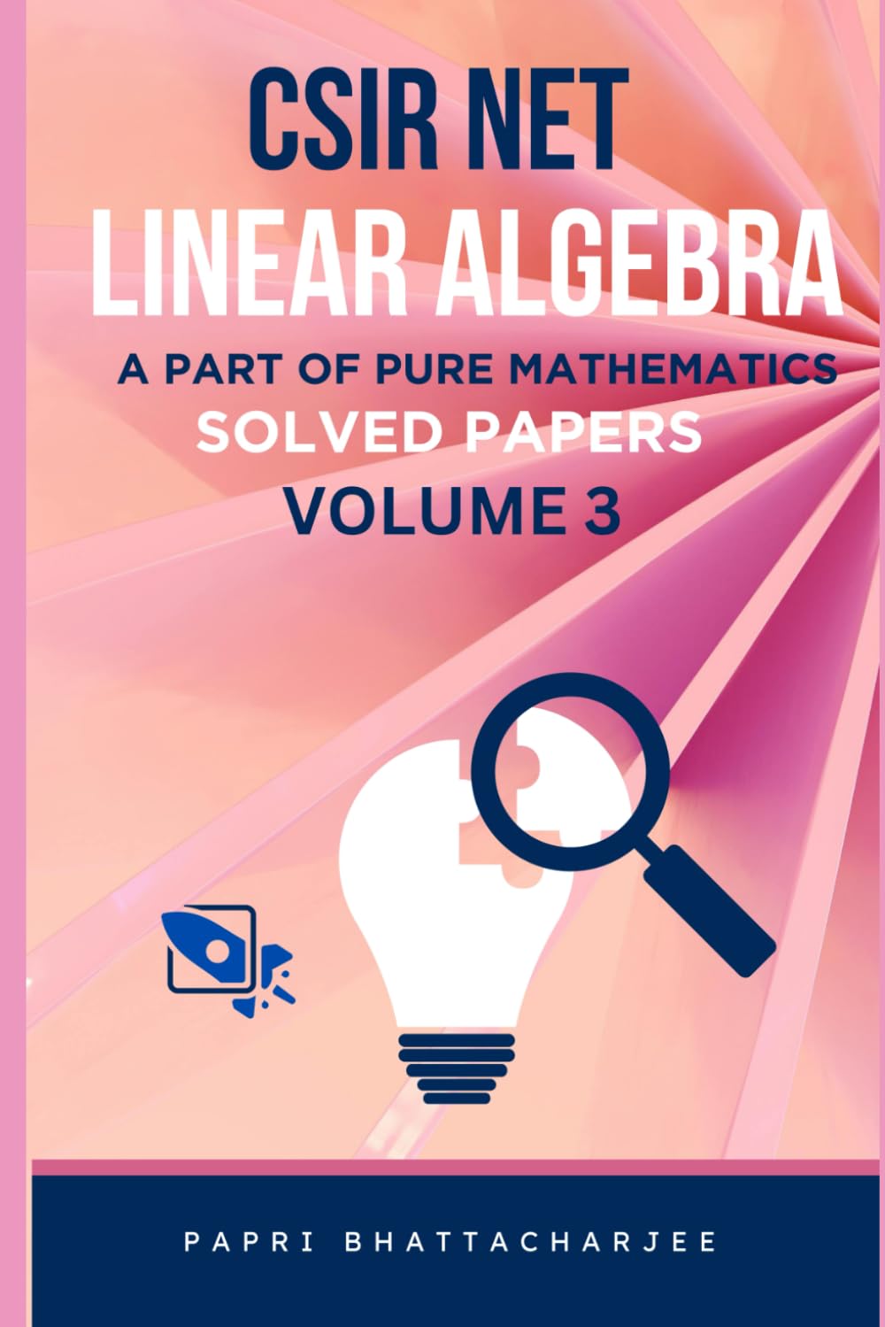 CSIR NET LINEAR ALGEBRA: A PART OF PURE MATHEMATICS SOLVED PAPERS VOLUME 3: 8 (CSIR NET MATHEMATICS)