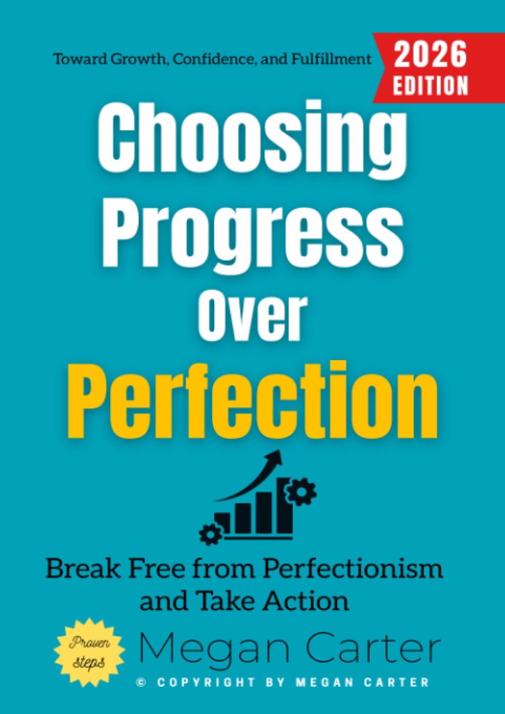 Choosing Progress Over Perfection:: Break Free from Perfectionism and Take Action Toward Growth, Confidence, and Fulfillment