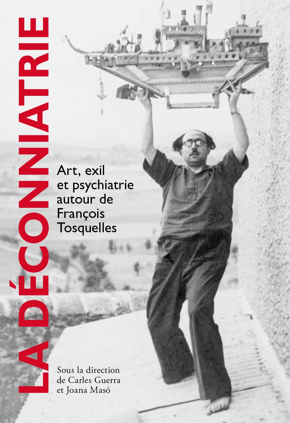 La Déconniatrie: Art, exil et psychiatrie autour de François Tosquelles