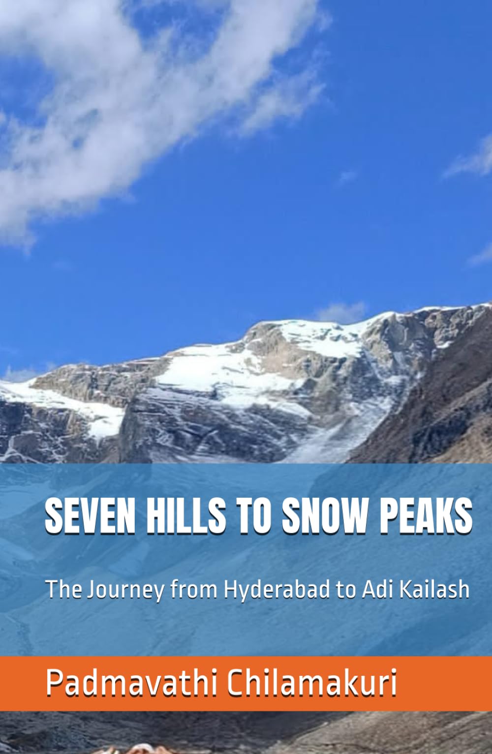 SEVEN HILLS TO SNOW PEAKS: The Journey from Hyderabad to Adi Kailash (Exploring India)