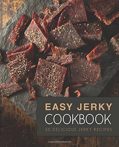 Easy Jerky Cookbook: 50 Delicious Jerky Recipes 1544807732 Book Cover