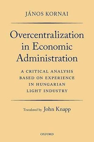 Overcentralization in Economic Administration: A Critical Analysis Based on Experience in Hungarian Light Industry-Wow! eBook