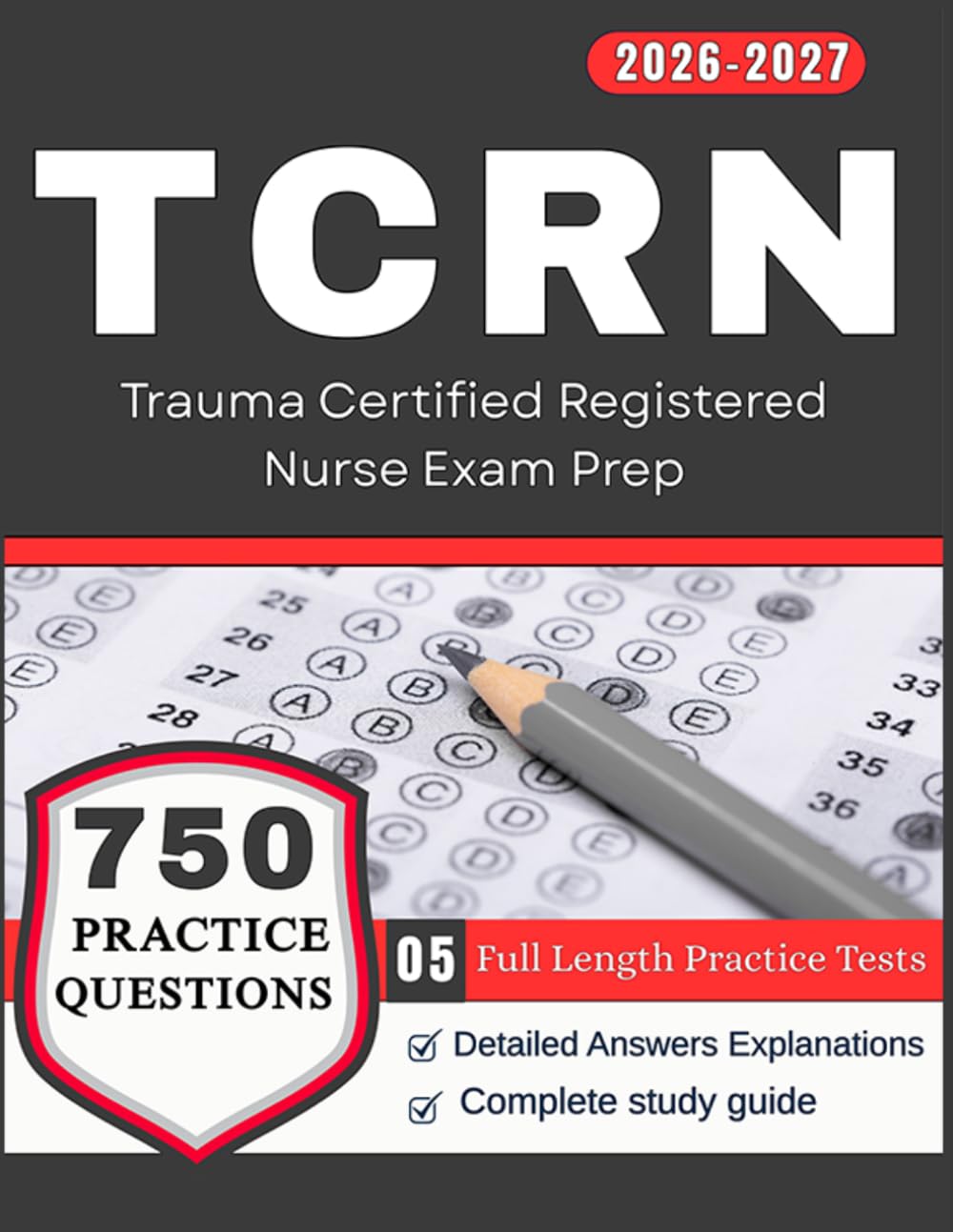 TCRN Study Guide 2026-2027: 5 Full Length Practice Tests and 750 Practice Questions for Trauma Certified Registered Nurse Exam Prep