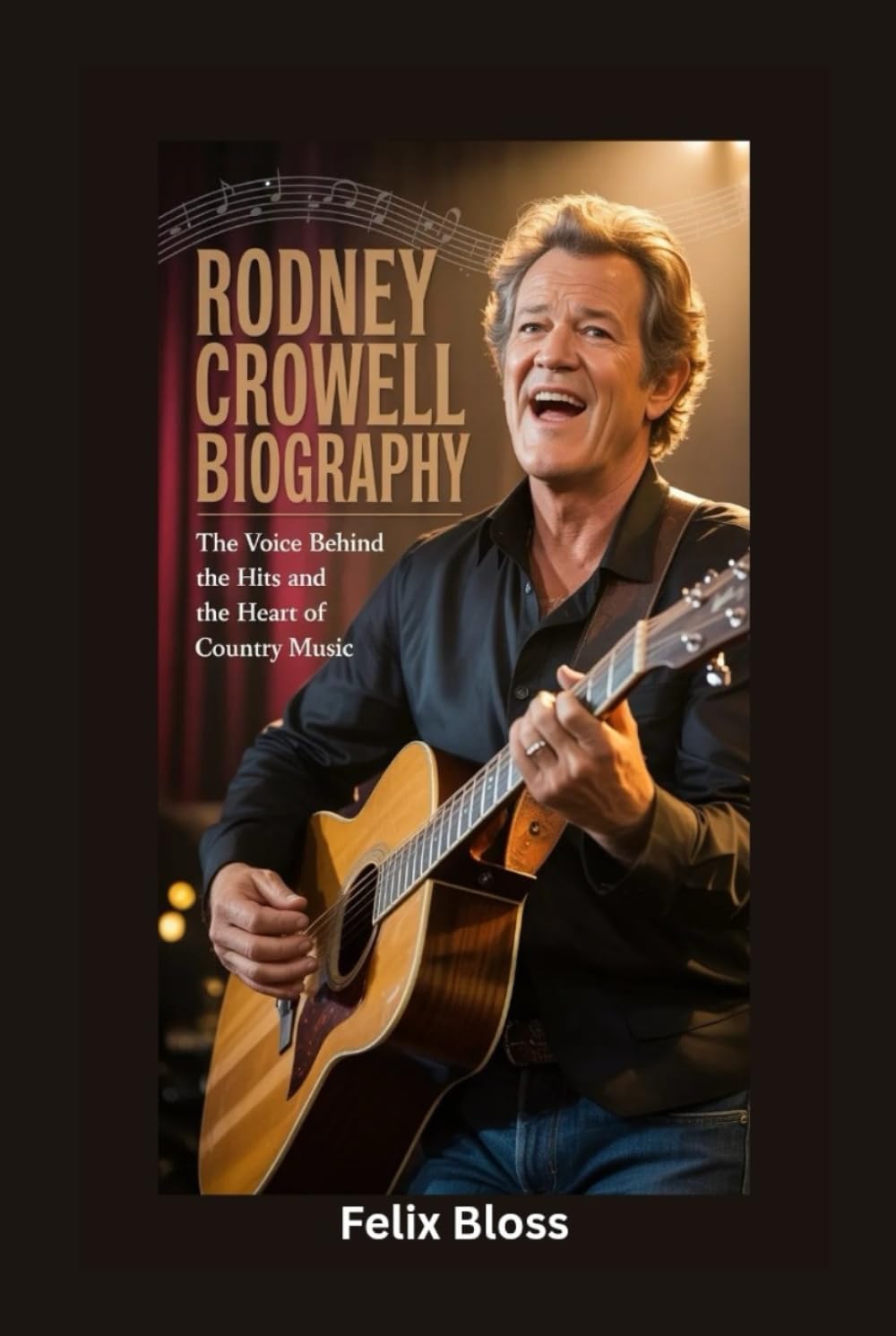 RODNEY CROWELL BIOGRAPHY: The Voice Behind the Hits and the Heart of Country Music