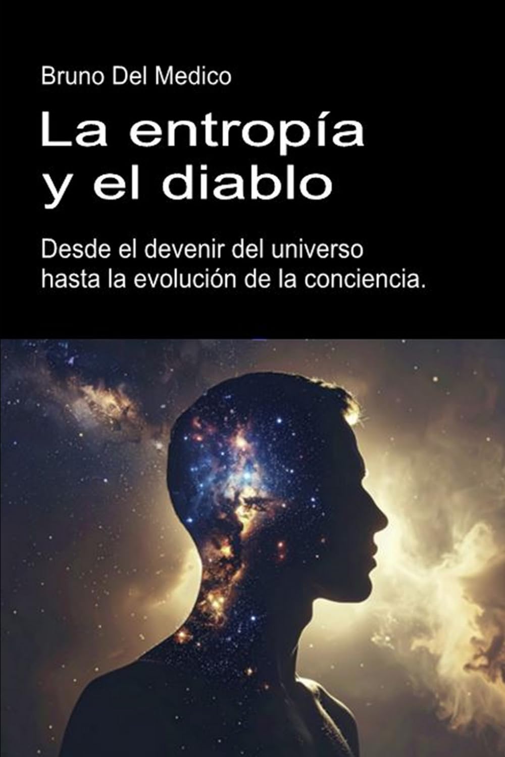 La entropía y el diablo. Desde el devenir del universo hasta la evolución de la conciencia.: Ensayo sobre el desorden creativo del universo y del ser ... de Bruno Del Medico en español.)