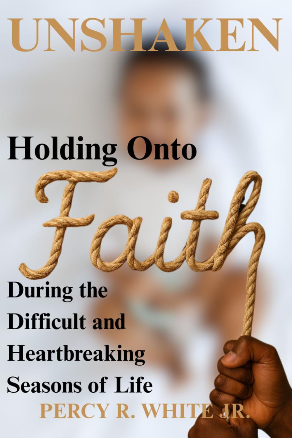 Unshaken: Holding onto Faith During the Difficult and Heartbreaking Seasons of Life
