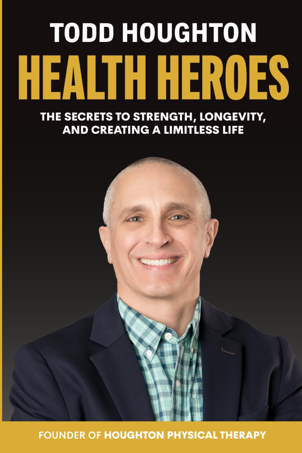 Health Heroes: The Secrets to Strength, Longevity and Creating a Limitless Life