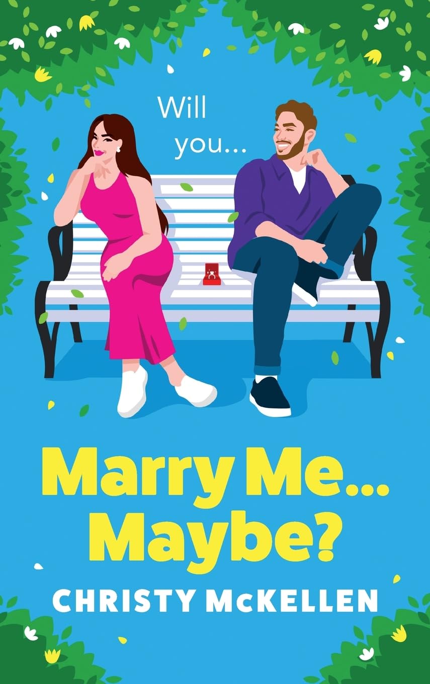 Marry Me...Maybe?: A gorgeously funny, fake-fiancé romantic comedy from Christy McKellen