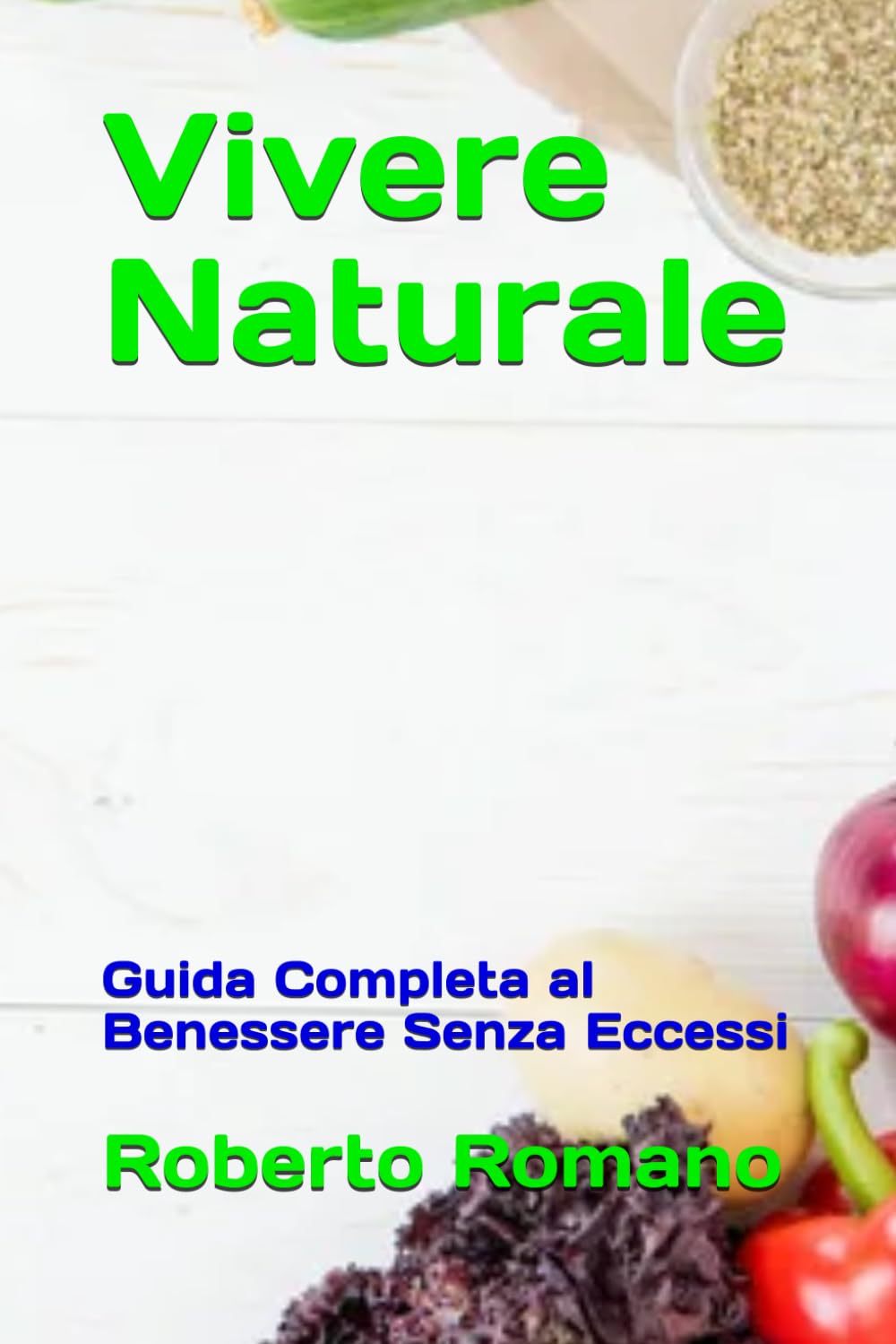 Vivere Naturale: Guida Completa al Benessere Senza Eccessi