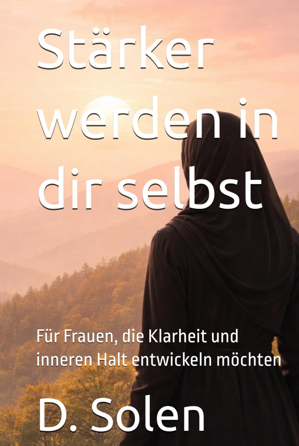 Stärker werden in dir selbst: Für Frauen, die Klarheit und inneren Halt entwickeln möchten