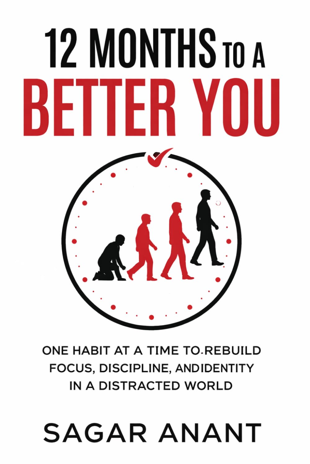 12 Months to a Better You: A Month-by-Month System to Build Habits, Regain Focus, and Create Lasting Change