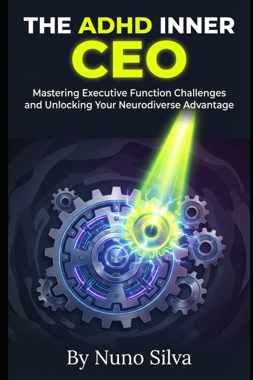 The ADHD Inner CEO: Mastering Executive Function Challenges and Unlocking Your Neurodiverse Advantage