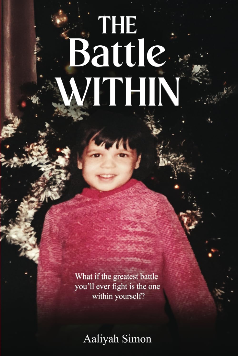 The Battle Within: What If The Greatest Battle You'll Ever Fight Is The One Within Yourself?