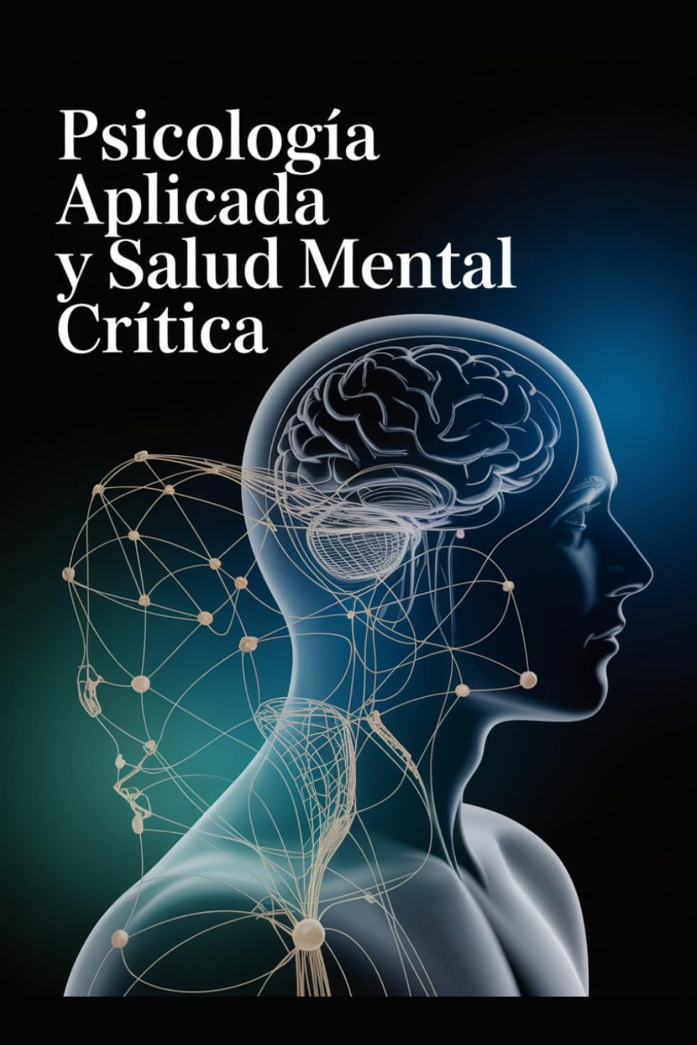 Psicología Aplicada y Salud Mental Crítica: Manual Académico Avanzado para la Evaluación, Intervención y Transformación Social