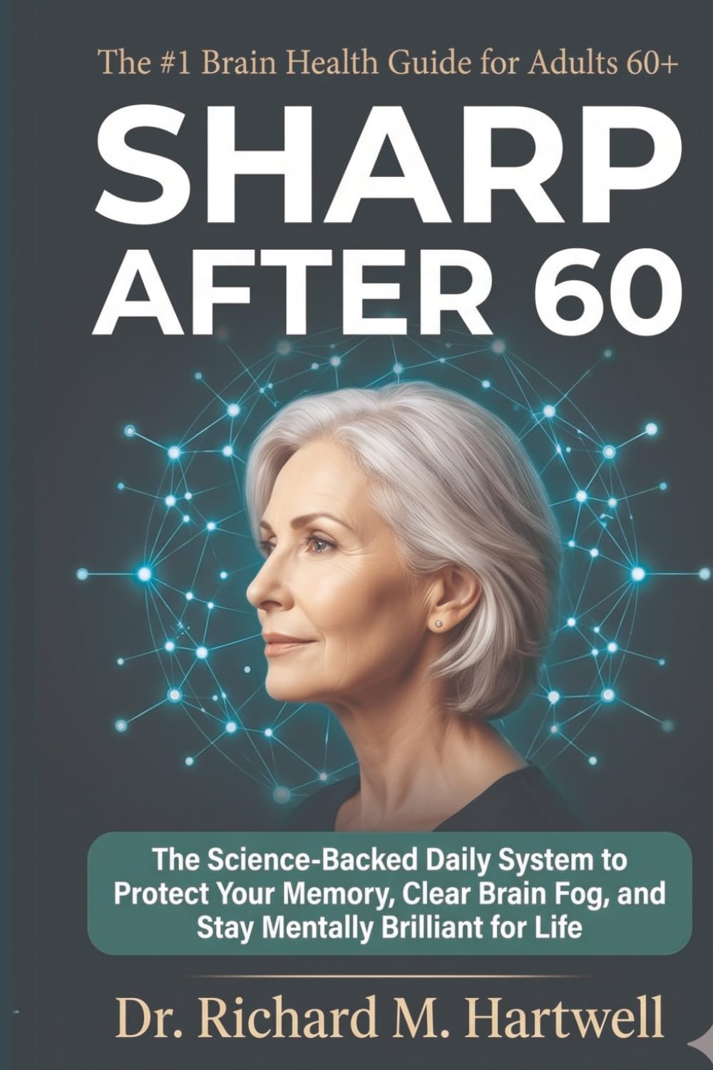 Sharp After 60: The Science-Backed Daily System to Protect Your Memory, Clear Brain Fog, and Stay Mentally Brilliant for Life