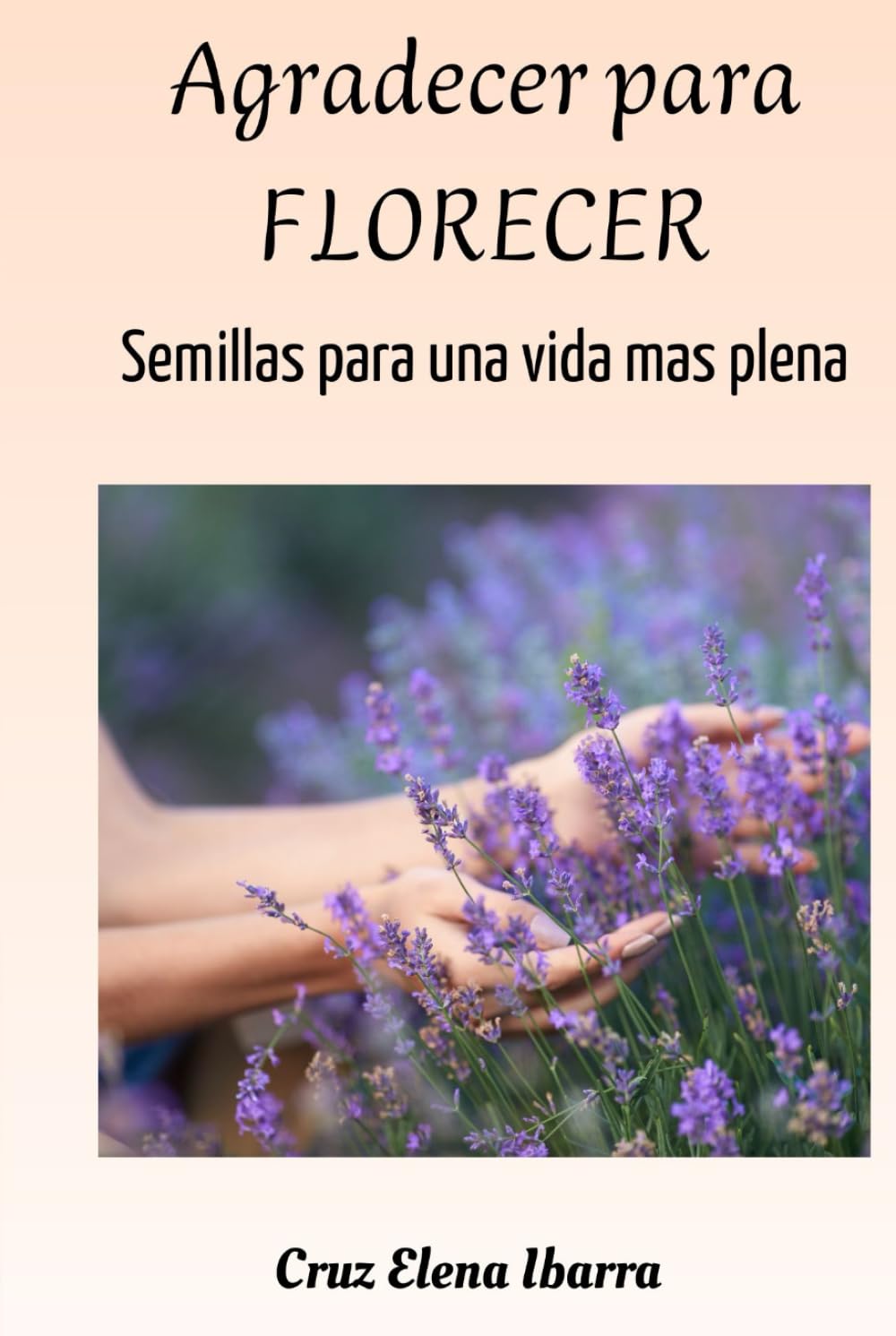 Agradecer para florecer: Semillas para una vida mas plena (Semillas para el alma)
