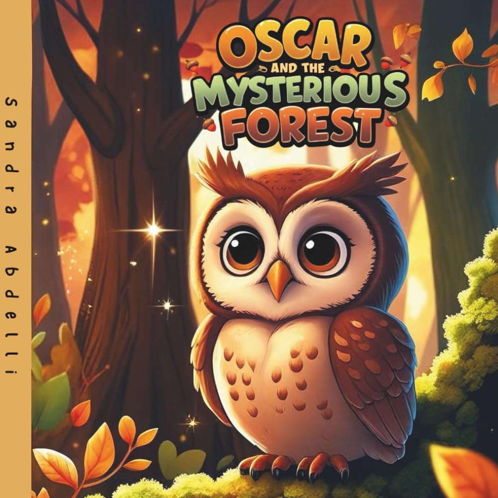 Oscar and the Mysterious Forest: An Autumn Storybook for Children about Courage, Kindness, and Forest Adventures with a Little Owl and His Woodland Friends