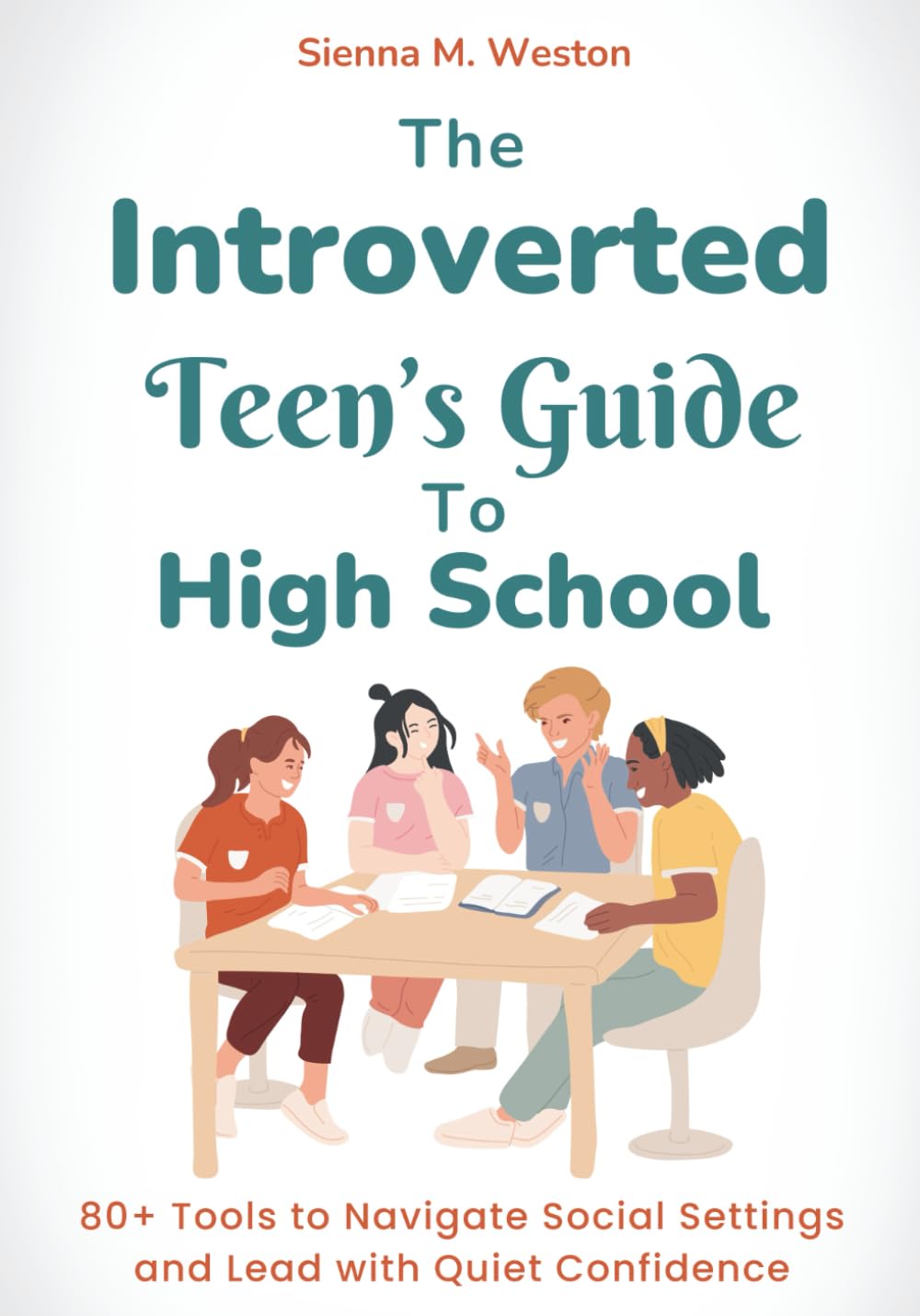 The Introverted Teen’s Guide to High School: 80+ Tools to Navigate Social Settings and Lead with Quiet Confidence