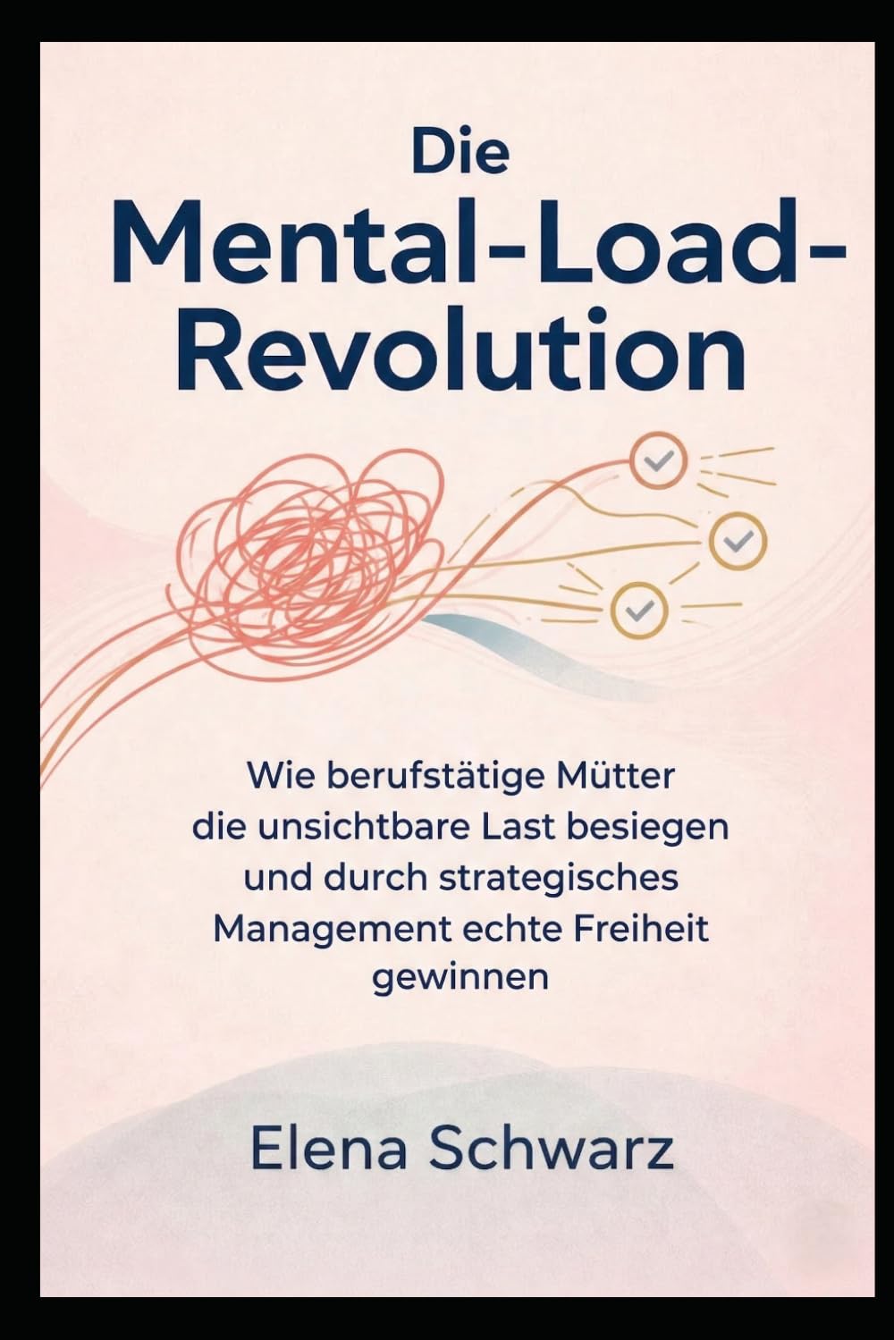 Die Mental-Load-Revolution: Wie berufstätige Mütter die unsichtbare Last besiegen und durch strategisches Management echte Freiheit gewinnen
