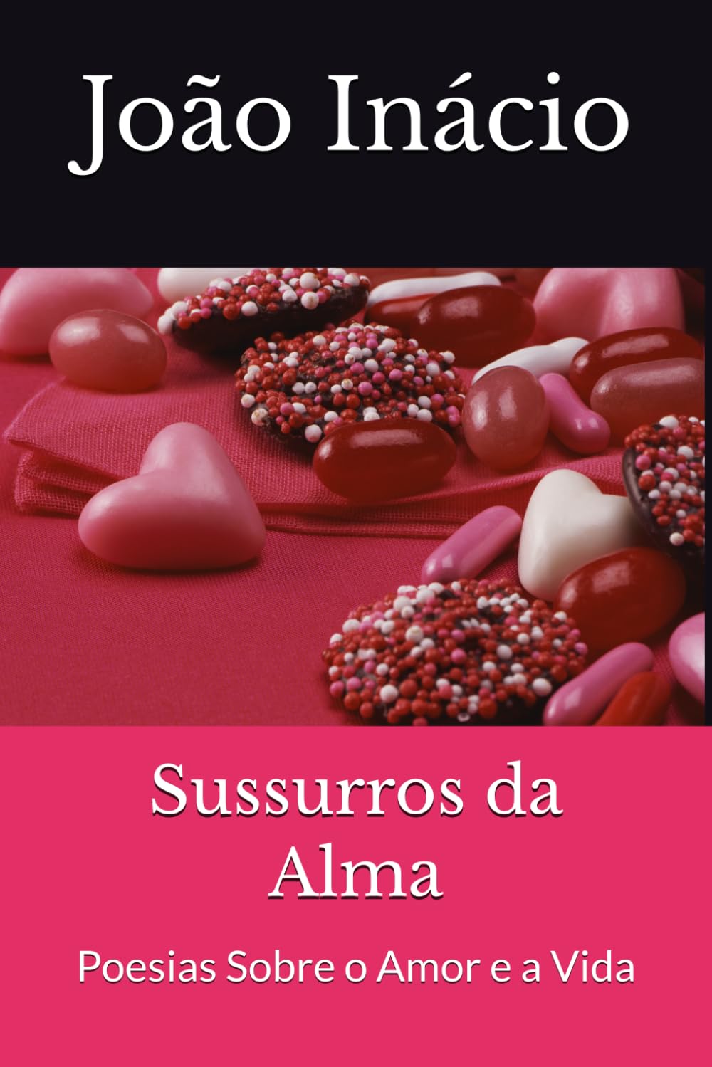 Sussurros da Alma: Poesias Sobre o Amor e a Vida