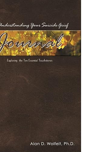 The Understanding Your Suicide Grief Journal: Exploring the Ten Essential Touchstones (Understanding Your Grief)