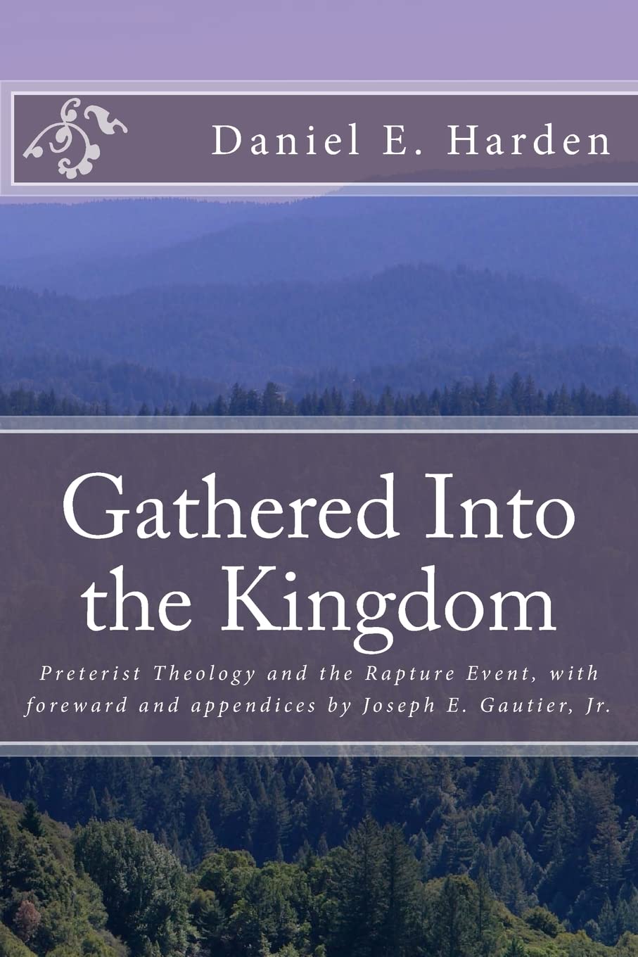 Gathered Into the Kingdom: Preterist Theology, Expectations, and 1 Thessalonians 4:17: An Examination of Eschatology with a View on the Preterist Model and Three Preterist Views of the Rapture Event