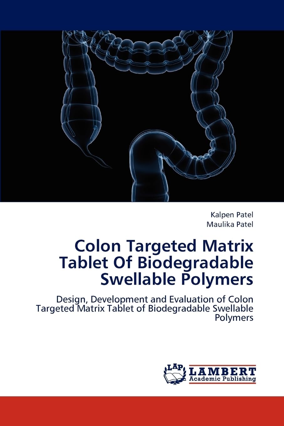 Colon Targeted Matrix Tablet Of Biodegradable Swellable Polymers: Design, Development and Evaluation of Colon Targeted Matrix Tablet of Biodegradable Swellable Polymers