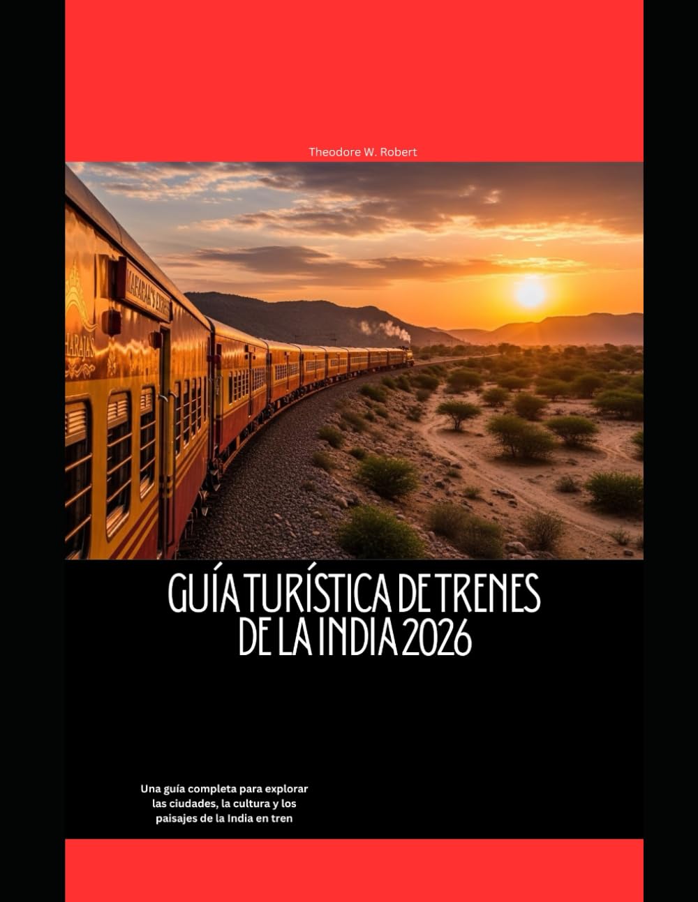 Guía turística de trenes de la India 2026: Una guía completa para explorar las ciudades, la cultura y los paisajes de la India en tren (Train Travel Guide)
