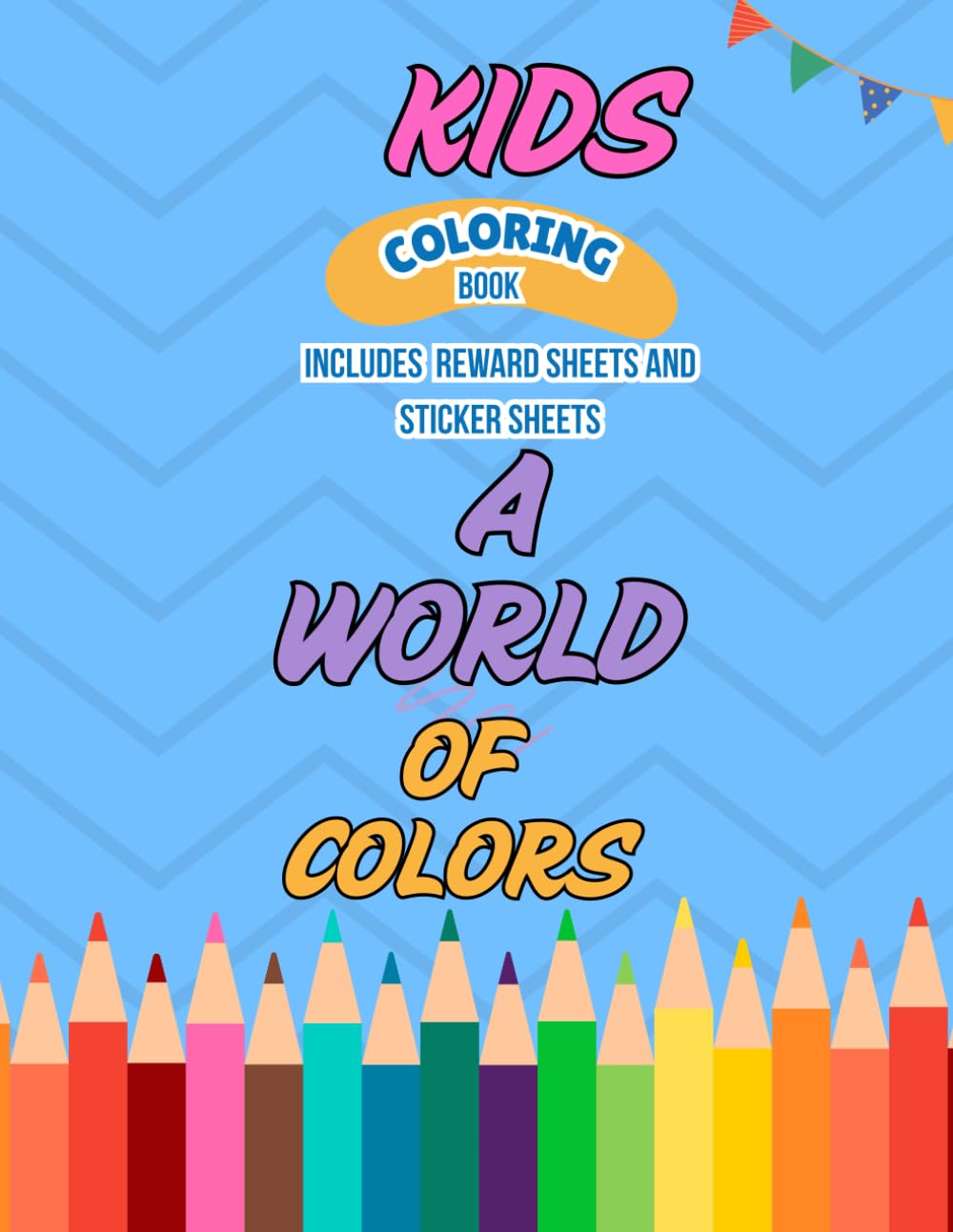 A world of colors, kids coloring book including reward and sticker sheets: Improves kids coloring skill by motivating them through different stickers, rewards and encouraging messages.