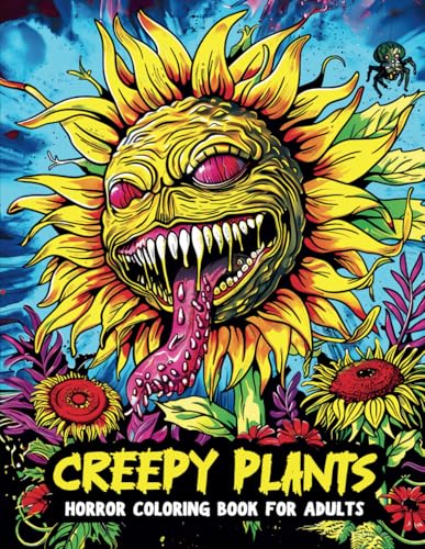 Creepy Plants: Horror Coloring Book for Adults Features Creepy, Scary Plants & Flowers Illustrations - A Gift for Relaxation and Stress Relief (Creepy Nature)