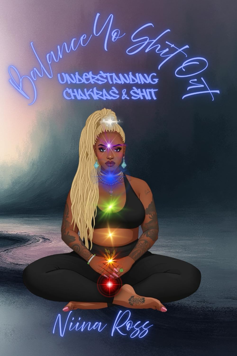 Balance Yo Shit Out: A Hood Girl’s Guide to Chakras, Healing, and Not Losing Your Damn Mind