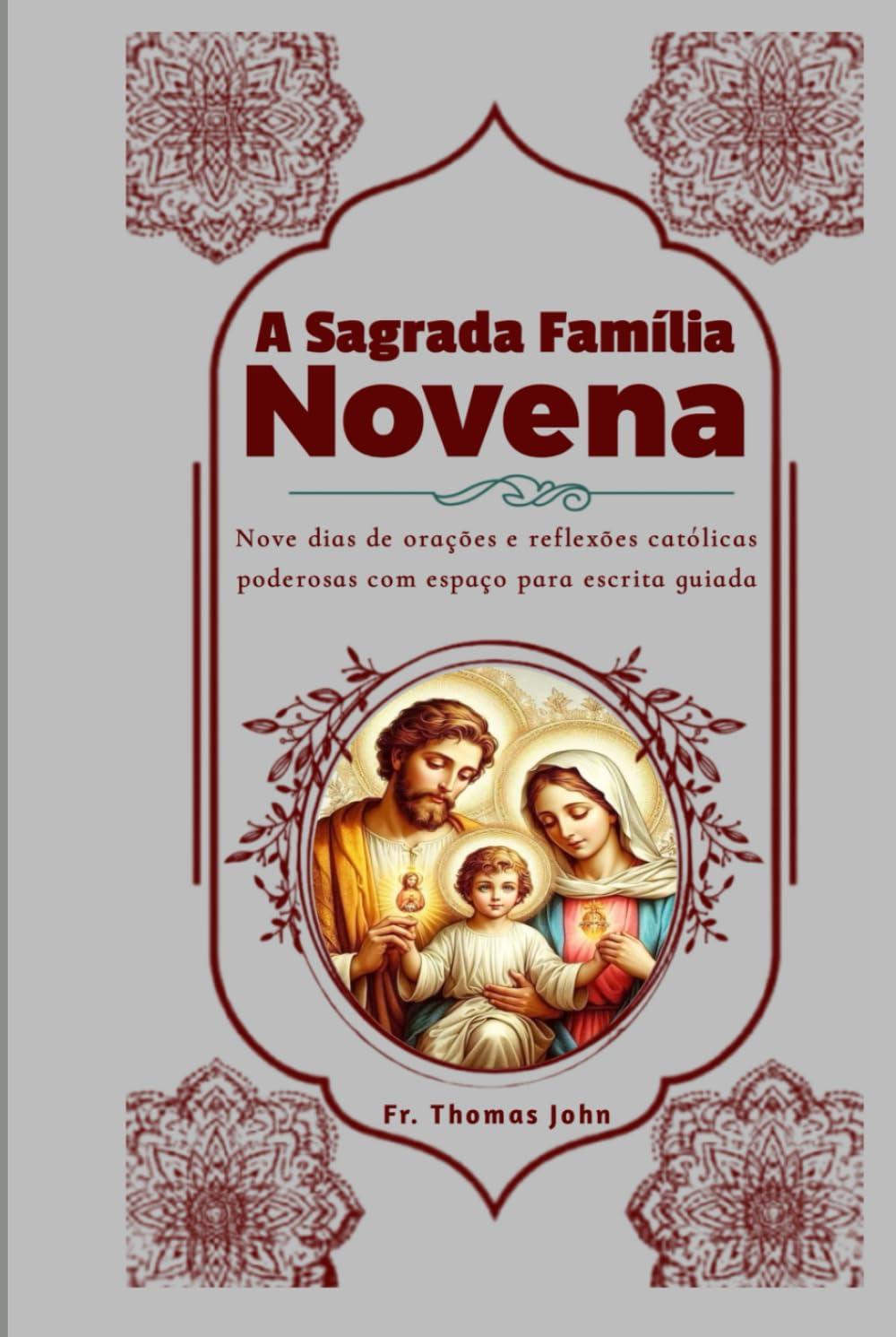 A Sagrada Família Novena: Nove dias de orações e reflexões católicas poderosas com espaço para escrita guiada