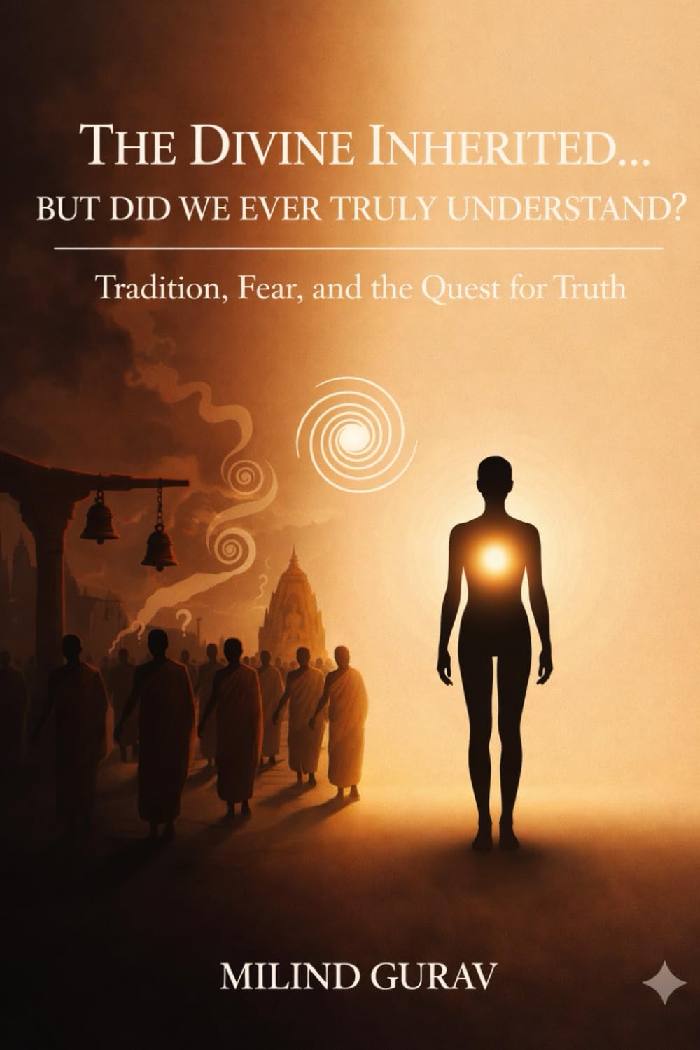 The Divine Inherited… But Did We Ever Truly Understand?: Tradition, Fear, and the Quest for Truth