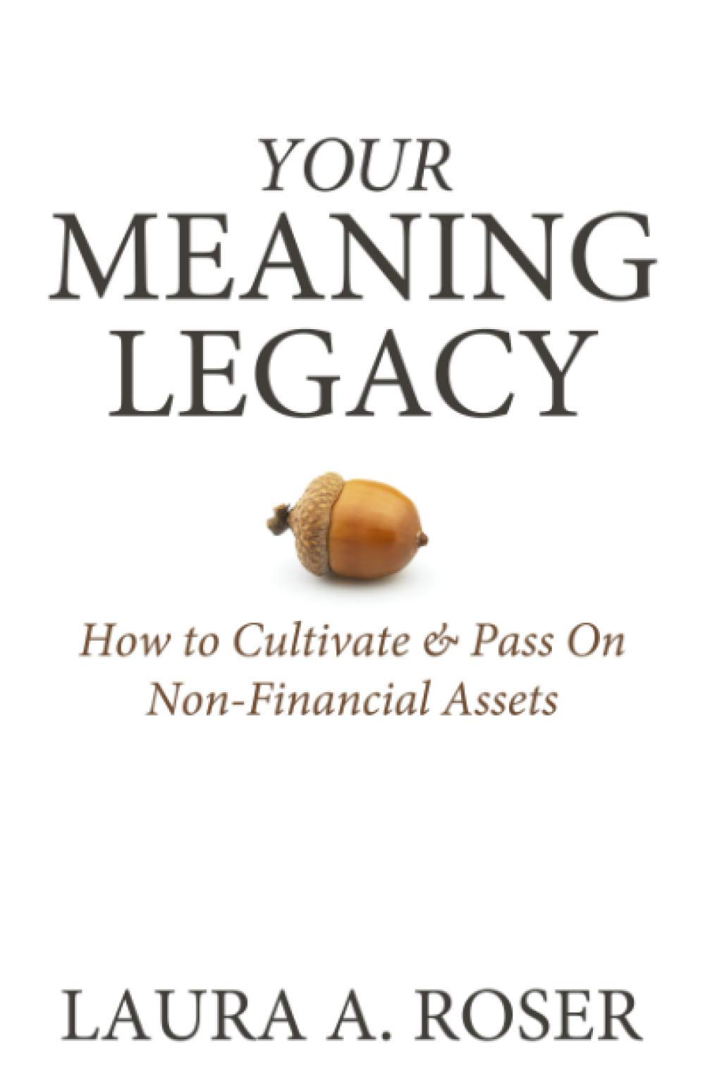 Your Meaning Legacy: How to Cultivate & Pass On Non-Financial Assets
