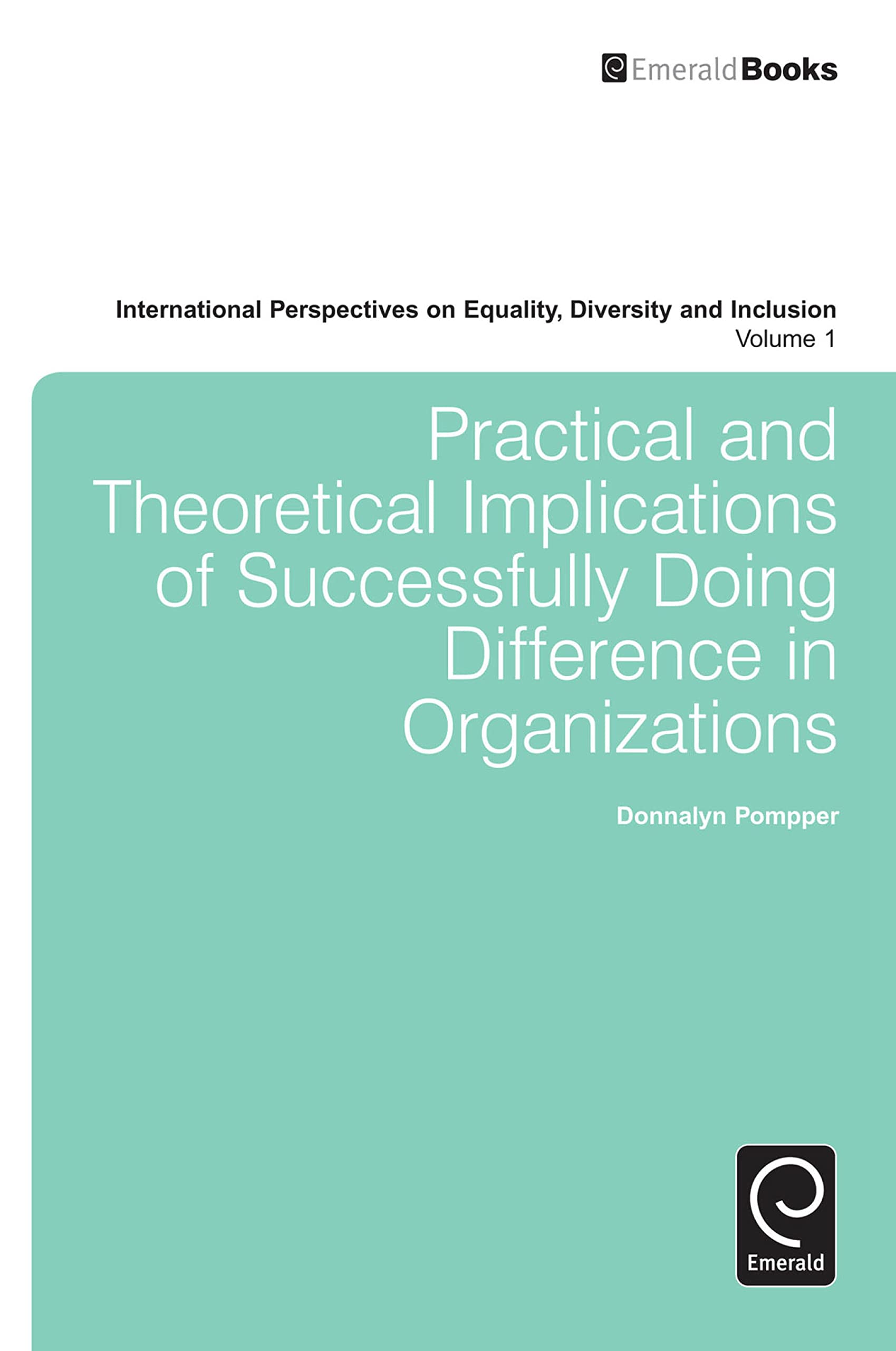 Buy Practical and Theoretical Implications of Successfully Doing Difference in Organizations: 1 (International Perspectives on Equality Diversity and Inclusion, 12014) — BookShops.in