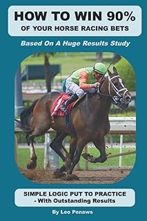HOW TO WIN 90% OF YOUR HORSE RACING BETS: A complete and well-proven horse race betting system