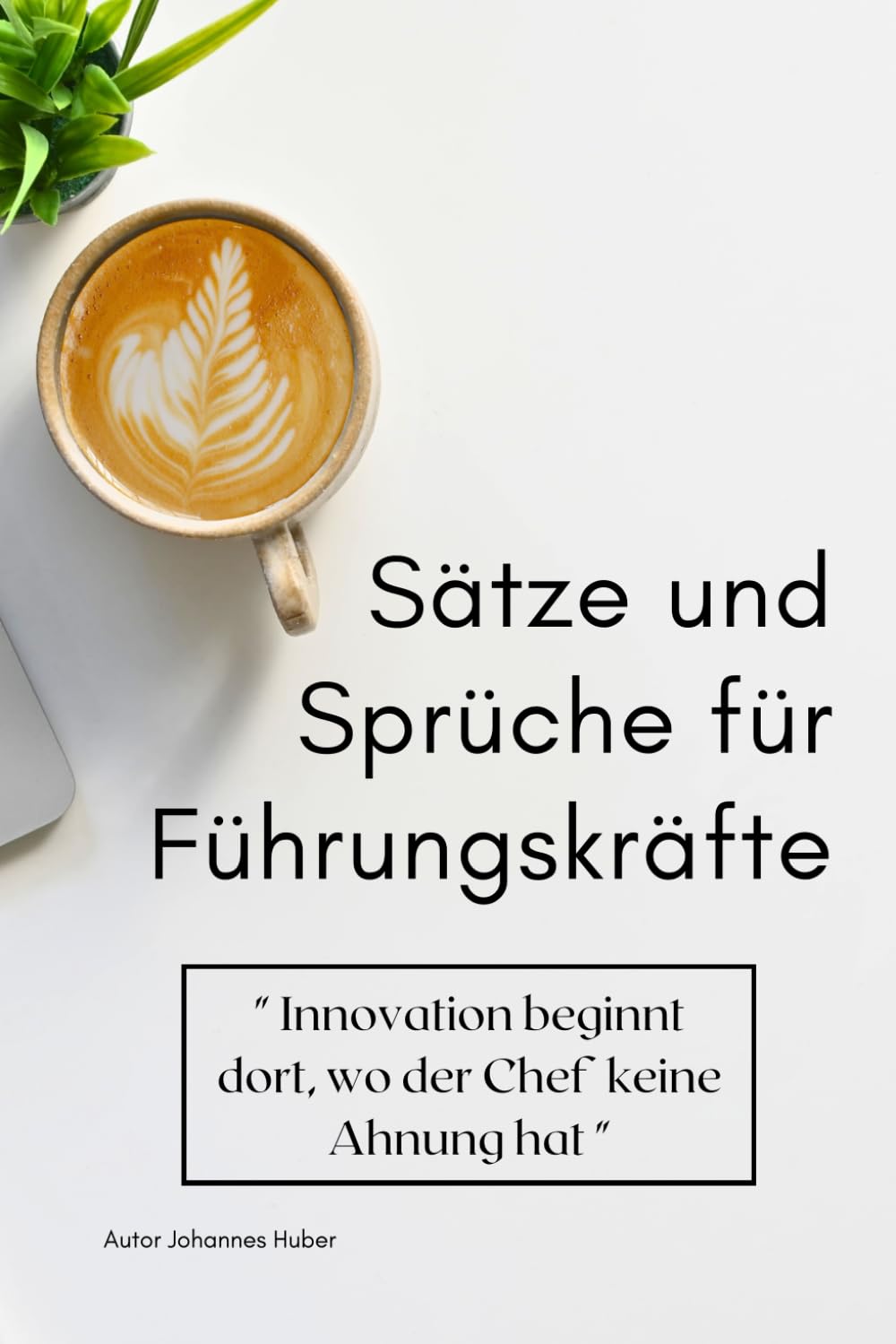 Führungskräfte Sprüche & Worte die bewegen: Perfektes Geschenk für den Büro- und Chef-Alltag