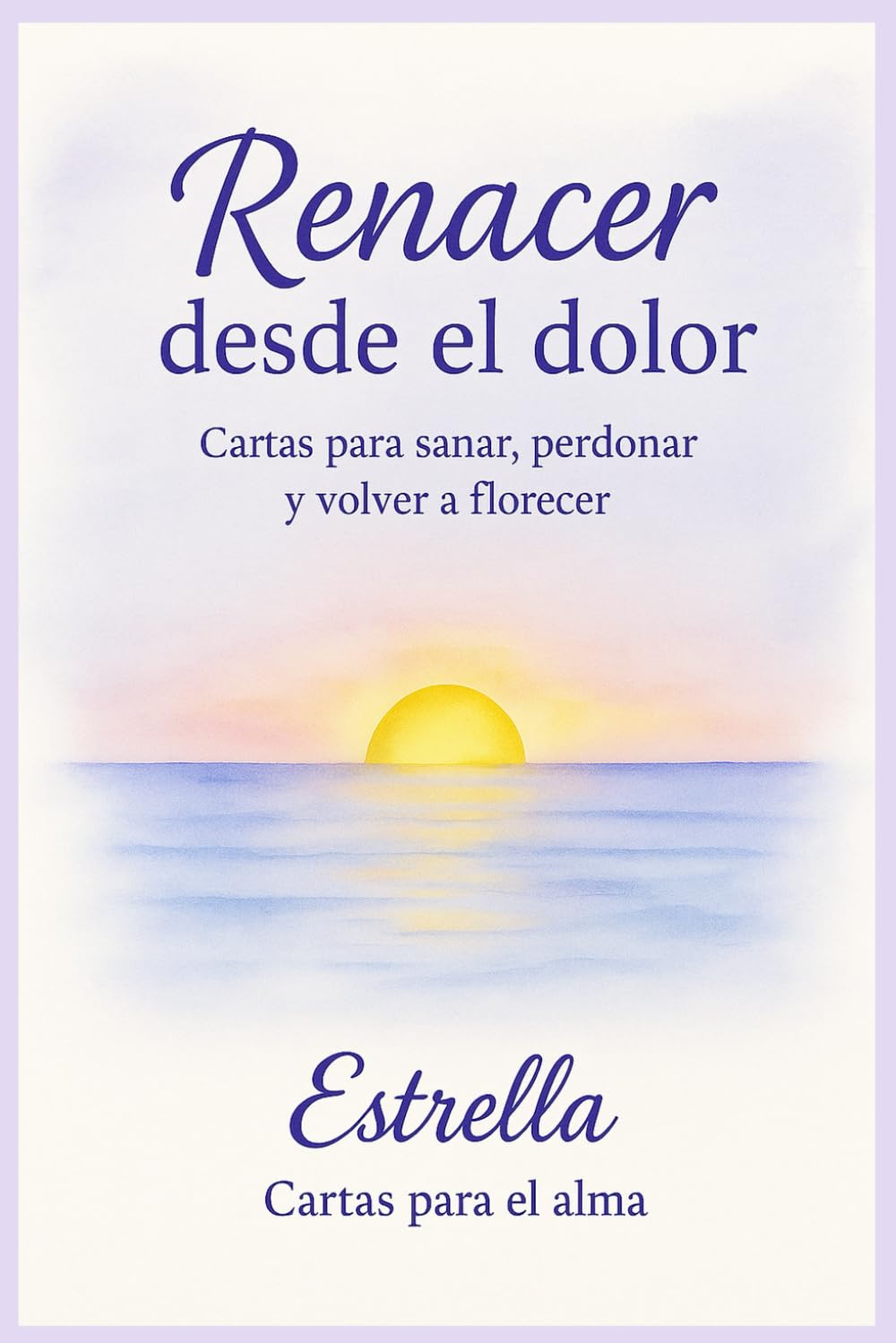 Renacer desde el dolor: Cartas para el alma