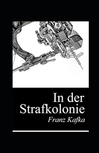 In der Strafkolonie (illustriert) (German Edition)
