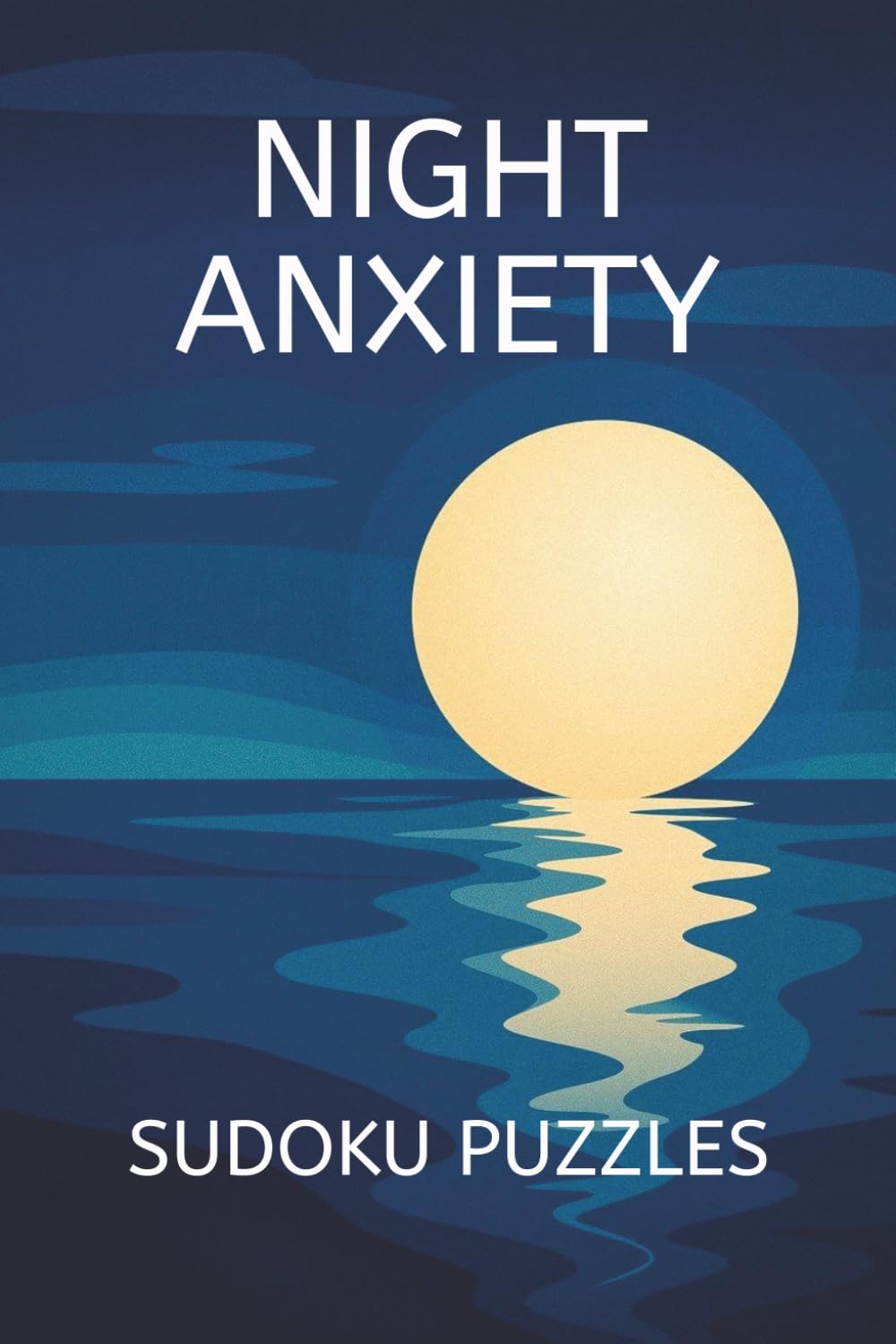 Night Anxiety Sudoku Puzzle Books: Sudoku Puzzles for Night Anxiety | Quiet your thoughts & welcome peaceful rest | 6x9 Inches, 110 Pages | 50+ Puzzles | Solutions Included.
